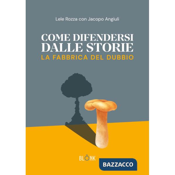 Come difendersi dalle storie. La fabbrica del dubbio