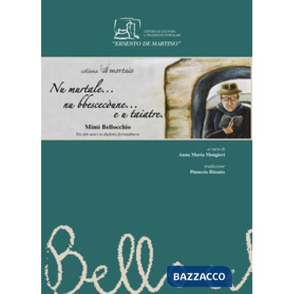 Nu murtale...nu bbescecòune e u taiatre. Tre atti unici in dialetto ferrandinese