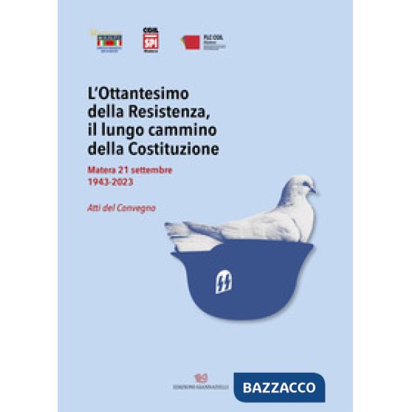 Ottantesimo della Resistenza, il lungo cammino della Costituzione. Matera 21 settembre 1943-2023. Atti del Convegno (L')