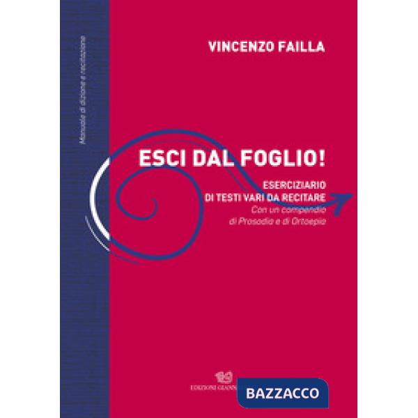 Esci dal foglio! Eserciziario di testi vari da recitare. Con un compendio di Prosodìa e Ortoepìa. Manuale di dizione e recitazio