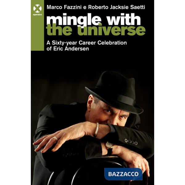 Mingle with the universe. A sixty-year career celebration of Eric Andersen. Ediz. italiana e inglese