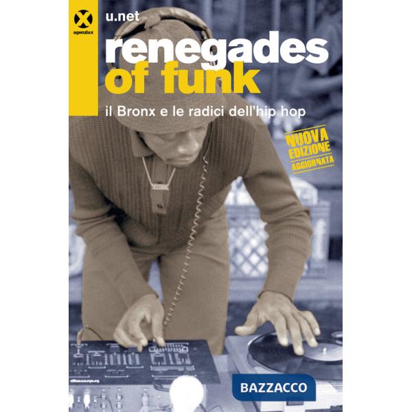 Renegades of funk. Il Bronx e le radici dell'hip hop. Nuova ediz.