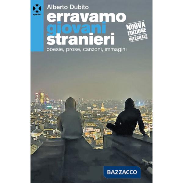 Erravamo giovani stranieri. Poesie, prose, canzoni, immagini. Nuova ediz.