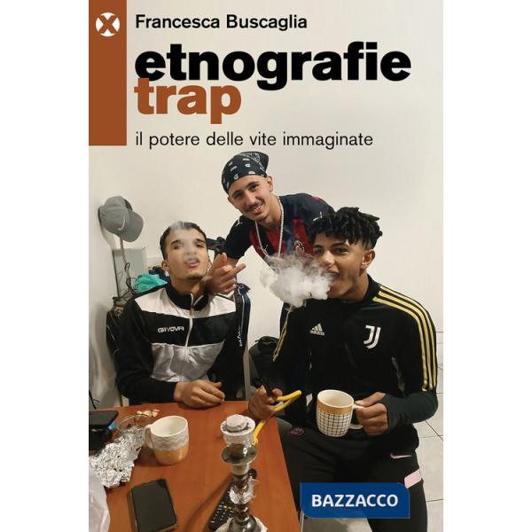 Etnografie trap. Il potere delle vite immaginate
