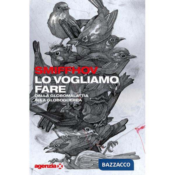 Vogliamo fare. Dalla globomalattia alla globoguerra (Lo)