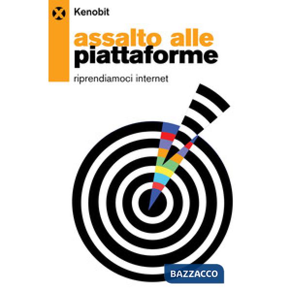 Assalto alle piattaforme. Riprendiamoci internet