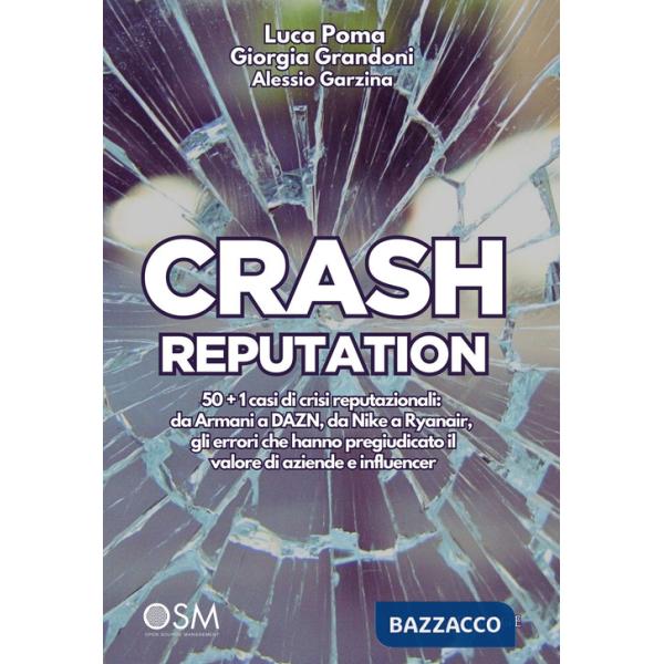 Crash reputation. 50 + 1 casi di crisi reputazionali: da Armani a DAZN, da Nike a Ryanair, gli errori che hanno pregiudicato il 