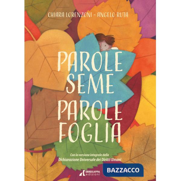 Parole seme Parole foglia. La Dichiarazione Universale dei Diritti Umani per i bambini. Ediz. a colori