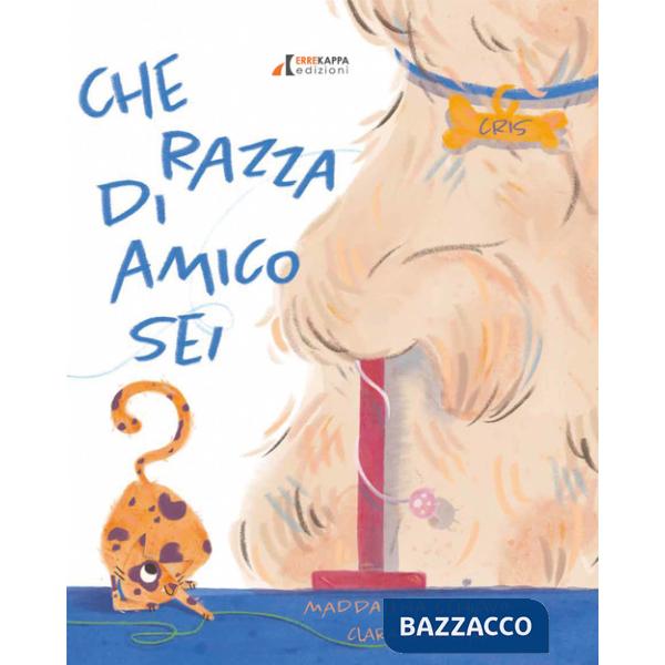 Che razza di amico sei? Ediz. a colori