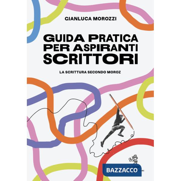 Guida pratica per aspiranti scrittori. La scrittura secondo Moroz