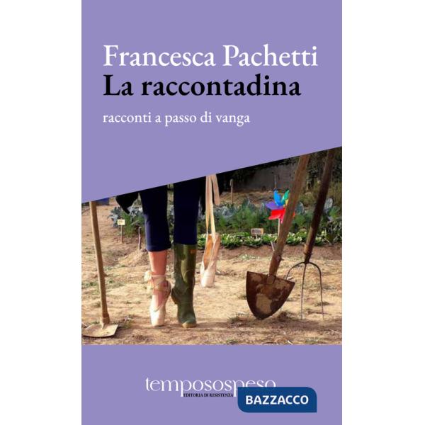 Raccontadina. Racconti a passo di vanga (La)