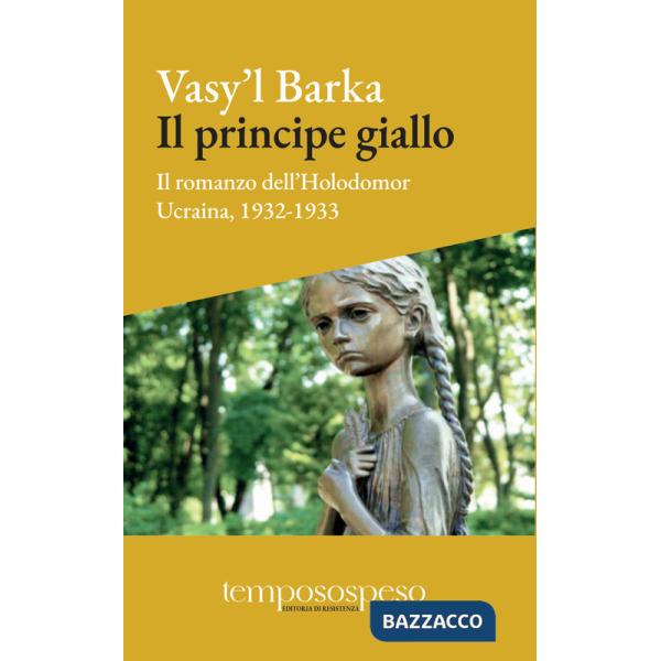 Principe giallo. Il romanzo dell'Holodomor. Ucraina, 1931-1933 (Il)