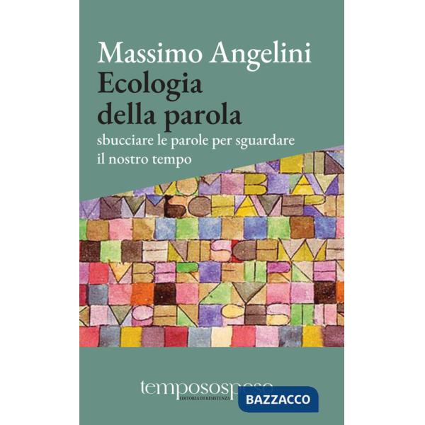Ecologia della parola. Sbucciare le parole per sguardare il nostro tempo