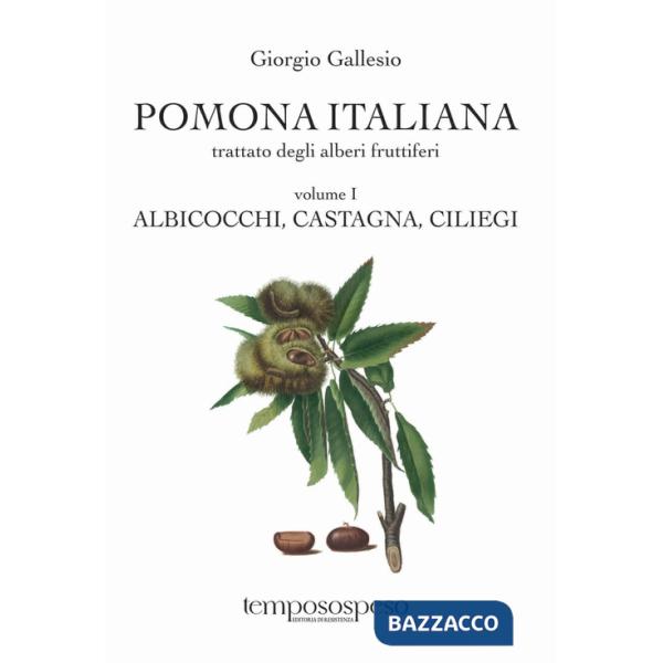 Pomona italiana ossia Trattato degli alberi fruttiferi. Ediz. integrale. Vol. 1: Albicocchi, castagna, ciliegi