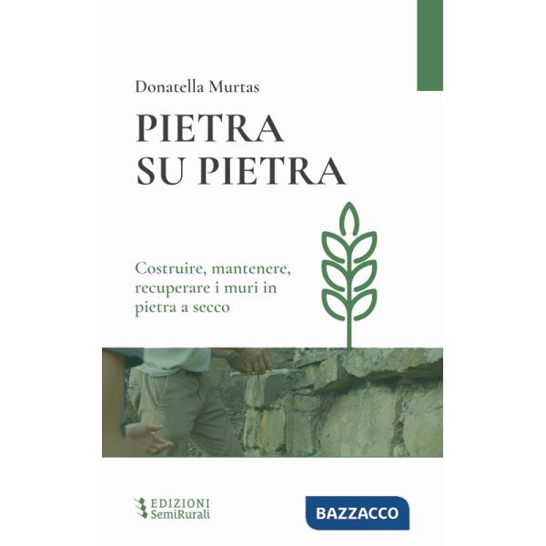 Pietra su pietra. Costruire, mantenere, recuperare i muri in pietra a secco
