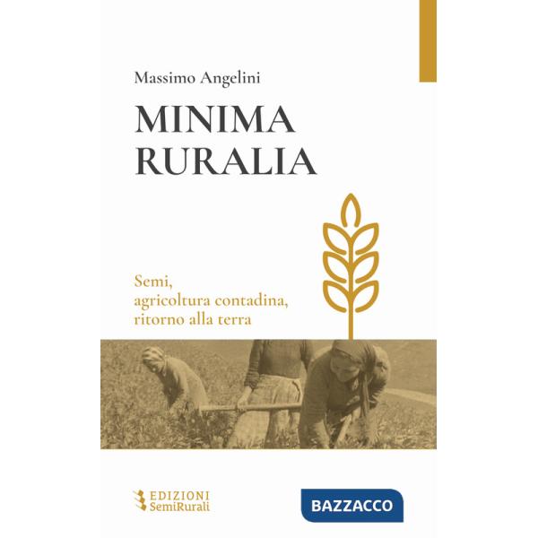 Minima ruralia. Semi, agricoltura contadina, ritorno alla terra