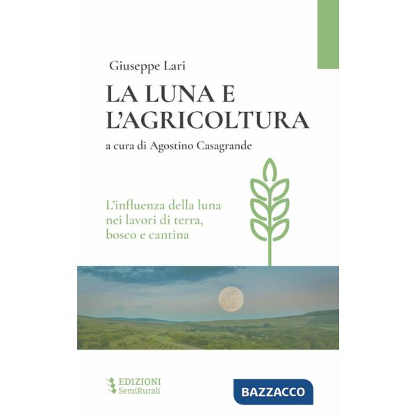 Luna e l'agricoltura. L'influenza della luna nei lavori di terra, bosco e cantina (La)