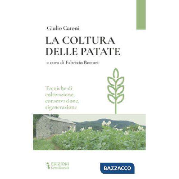 Coltura delle patate. Tecniche di coltivazione, conservazione rigenerazione (La)