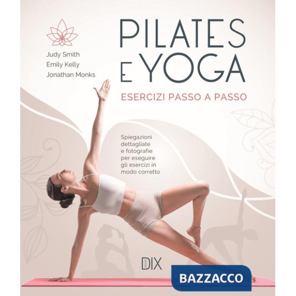 Pilates e yoga. Esercizi passo a passo