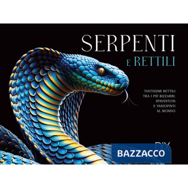 Serpenti e rettili. Ediz. a colori
