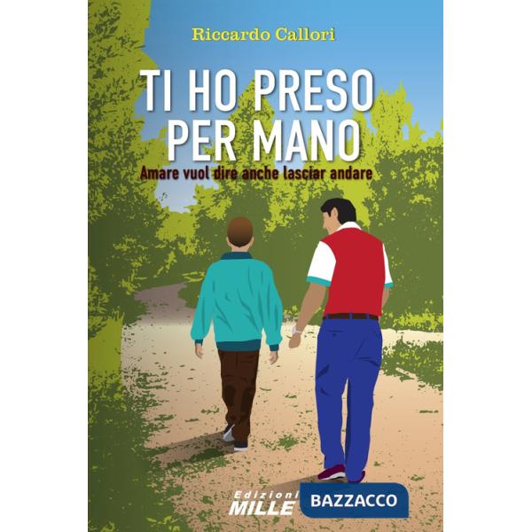 Ti ho preso per mano. Amare vuol dire anche lasciar andare