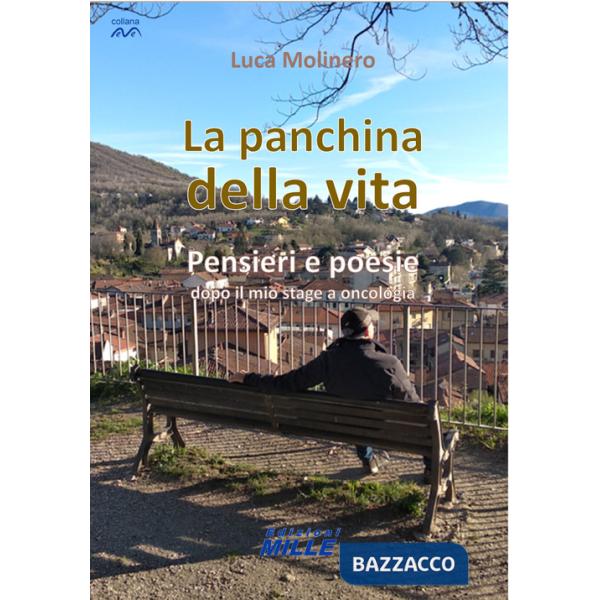 Panchina della vita. Pensieri e poesie dopo il mio stage a oncologia (La)