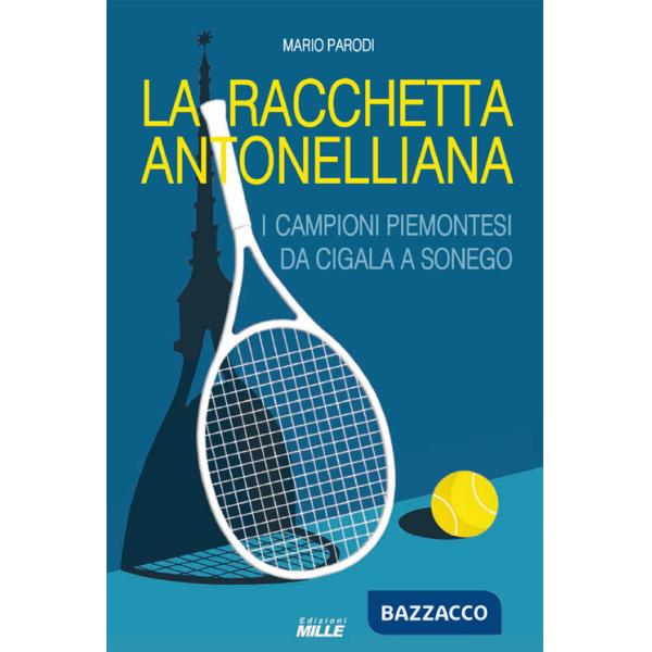 Racchetta antonelliana. I campioni piemontesi da Cigala a Sonego