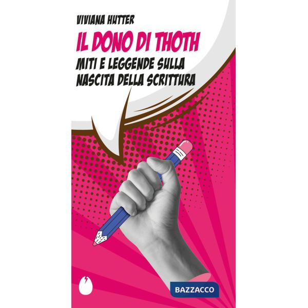 Dono di Thoth. Miti e leggende sulla nascita della scrittura (Il)