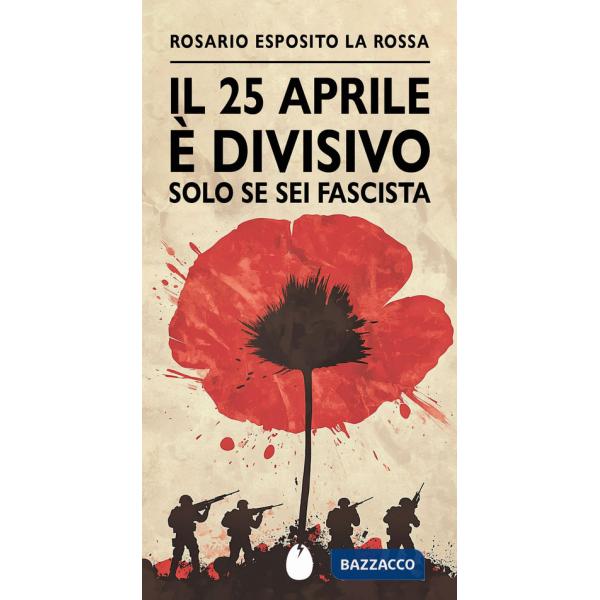 25 aprile è divisivo solo se sei fascista (Il)
