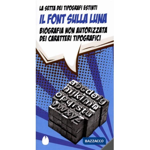Font sulla luna. Biografia non autorizzata dei caratteri tipografici (Il)