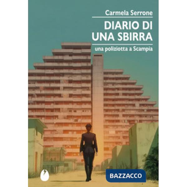 Diario di una sbirra. Una poliziotta a Scampia