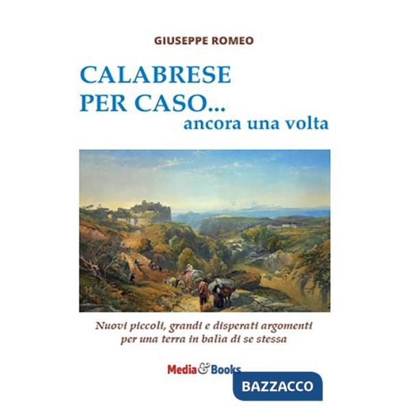 Calabrese per caso... ancora una volta. Nuovi piccoli, grandi e disperati argomenti per una terra in balìa di se stessa