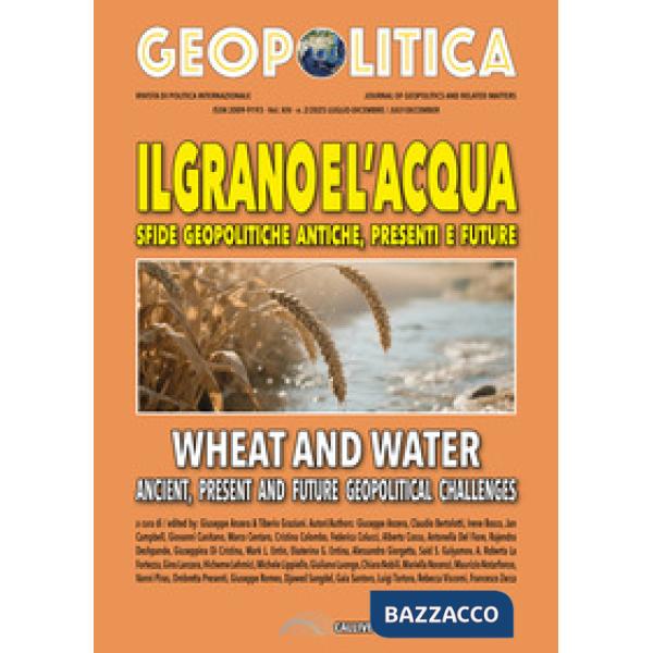 Grano e l'acqua. Sfide geopolitiche antiche, presenti e future-Wheat and water ancient, present and future geopolitical challeng