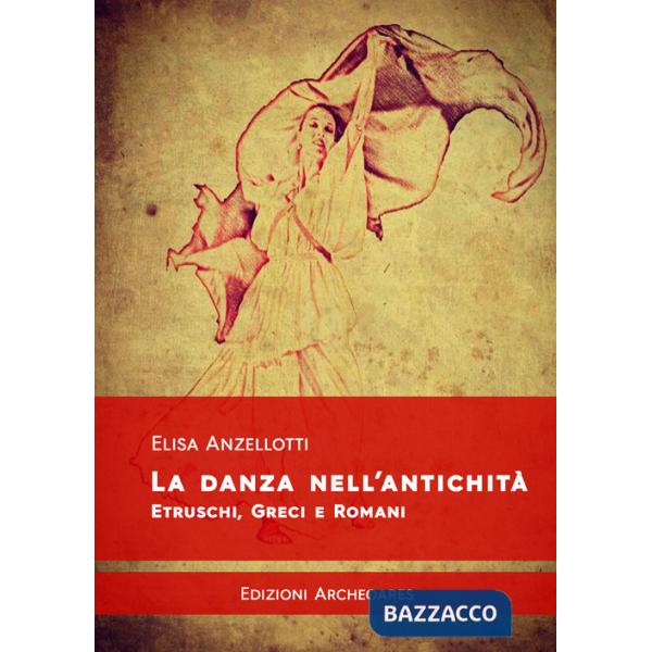 Danza nell'antichità. Etruschi, greci e romani (La)
