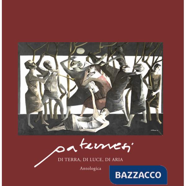 Paternesi. Di terra, di luce, di aria. Antologica. Ediz. illustrata