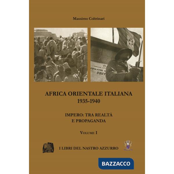 Africa Orientale italiana 1935-1940. Impero: tra realtà e propaganda