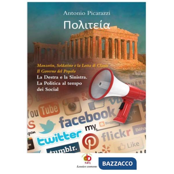 Politeia. Manzotin, Soldatino e la lotta di classe. Il governo del popolo. La Destra e la Sinistra. La politica al tempo dei soc