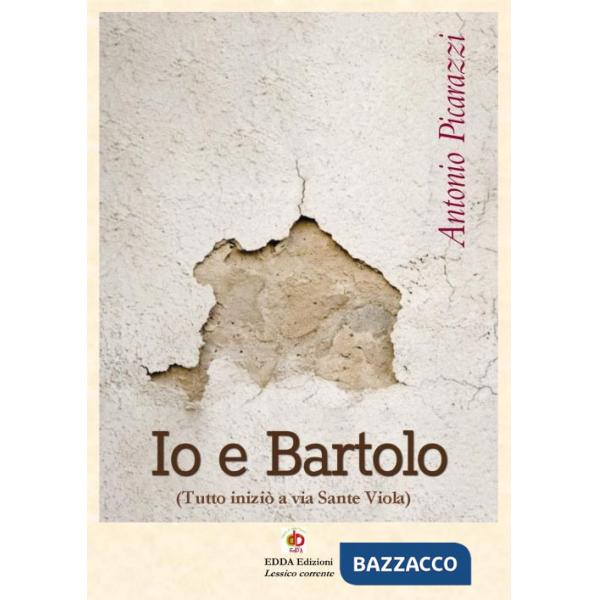Io e Bartolo (Tutto iniziò a via Sante Viola). Vol. 2