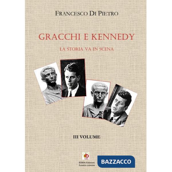 Gracchi e Kennedy. La storia va in scena. Vol. 3