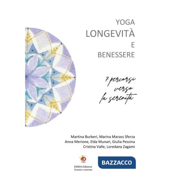 Yoga longevità e benessere. 7 percorsi verso la serenità