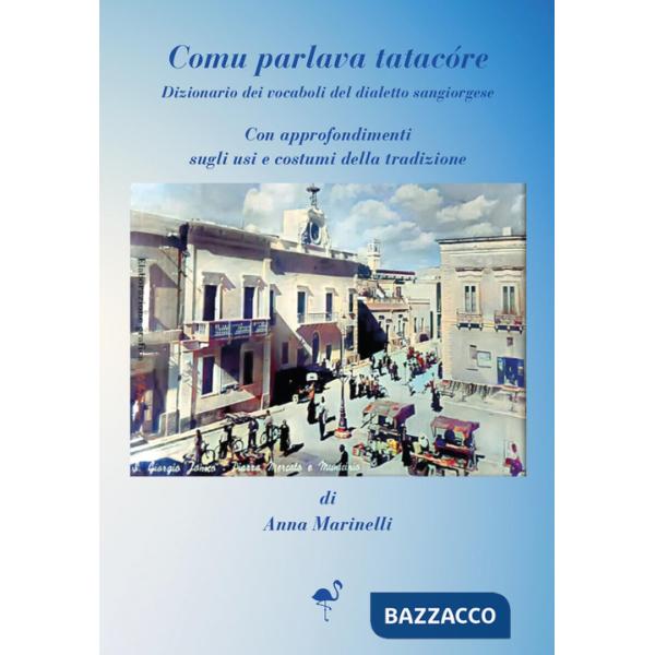 Comu parlava tatacóre. Dizionario dei vocaboli del dialetto sangiorgiose. Con approfondimenti sugli usi e costumi della tradizio