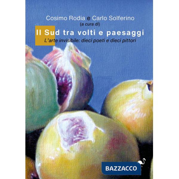 Sud tra volti e paesaggi. L'arte invisibile: dieci poeti e dieci pittori (Il)
