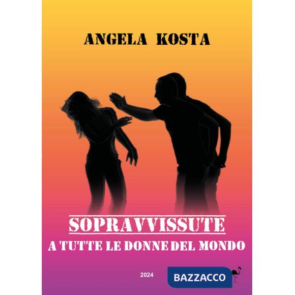 Sopravvissute. A tutte le donne del mondo