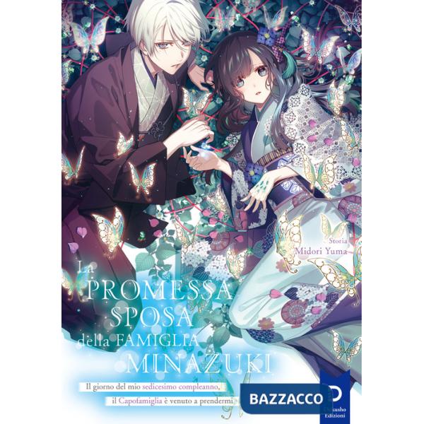 Promessa sposa della famiglia Minazuki. Nuova ediz. (La). Vol. 1: Il giorno del mio sedicesimo compleanno, il Capofamiglia è ven