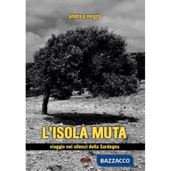 Isola muta. Viaggio nei silenzi della Sardegna (L')