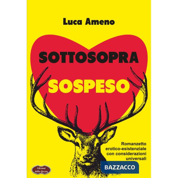Sottosopra sospeso. Romanzetto erotico-esistenziale con considerazioni universali