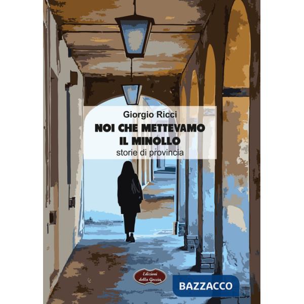 Noi che mettevamo il minollo. Storie di provincia