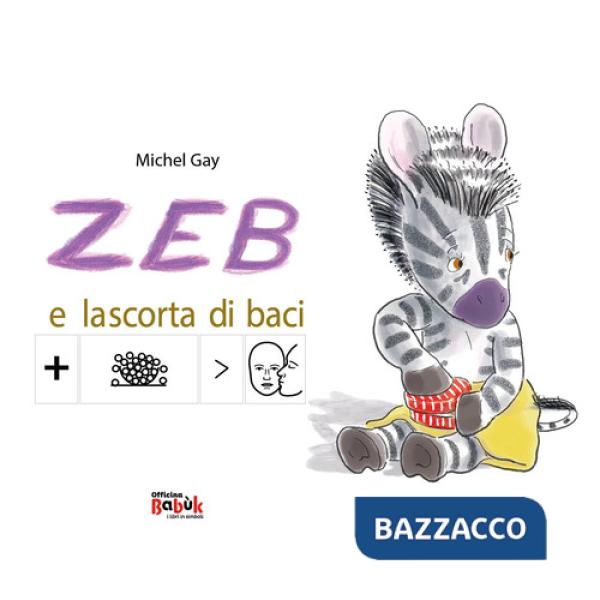 Zeb e la scorta di baci. Ediz. CAA