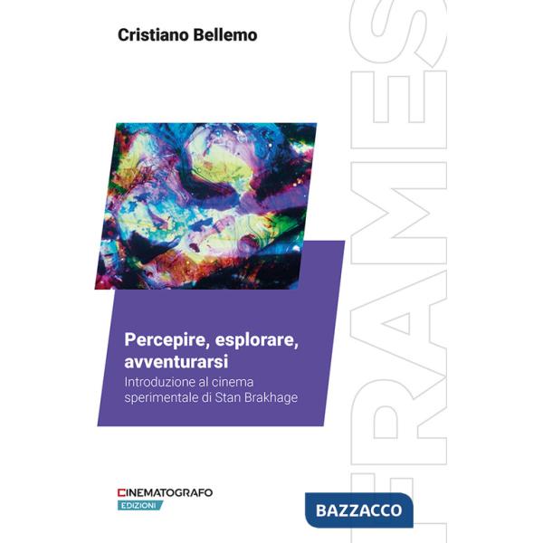 Percepire, esplorare, avventurarsi. Introduzione al cinema sperimentale di Stan Brakhage