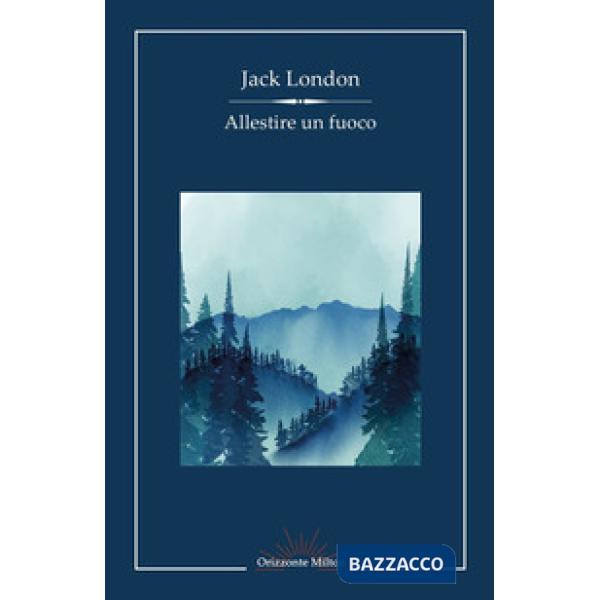 Allestire un fuoco e altri racconti